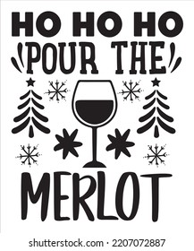 Ho Ho Ho pour the merlot Merry Christmas shirt print template, funny Xmas shirt design, Santa Claus funny quotes typography design