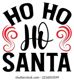 Ho Ho Ho Santa Merry Christmas shirt print template, funny Xmas shirt design, Santa Claus funny quotes typography design