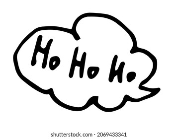 ho ho ho in a speech bubble for Christmas. hand-drawn doodle-style word ho-ho ho, placed in the bubble of Santa Claus speech, black outline on white for the Christmas and New Year design template