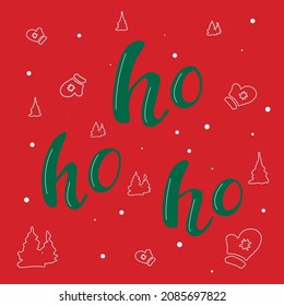Ho ho ho  vector hand lettering. Green letters with Christmas trees and mittens on the red background. Vector illustration, style calligraphy. Wintertime. Typography for winter holidays. 