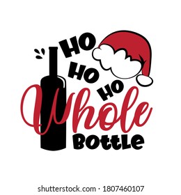 Botella Ho Ho Ho Whole - frase navideña graciosa con botella de vino y gorra de Santa. Es bueno para camisetas y material impreso, tarjeta de saludo, tazas y divertidos diseños de regalos navideños.