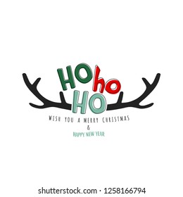 Ho Ho Ho. Wish You a  Merry Christmas and Happy New Year. Typographical Greeting card design with antlers. Christmas  feeling.Vector Eps 10.