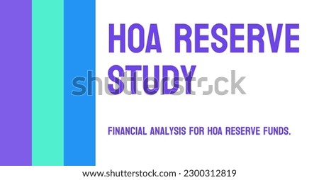 HOA Reserve Study: A study of the financial reserves of a homeowners' association.