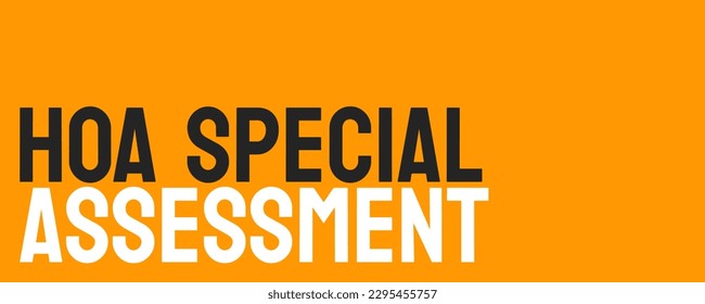 HOA Special Assessment - a one-time fee imposed by homeowner associations