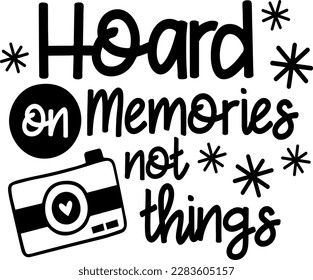 Hoard on memories not things t-shirt design