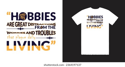 Hobbies are great distractions from the worries and troubles that plague daily living Vector T Shirt Design. Fishing T Shirt Design. Fishing Tee Design