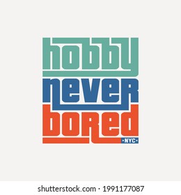 hobby never bored typography, quotes t shirt graphics, etc.