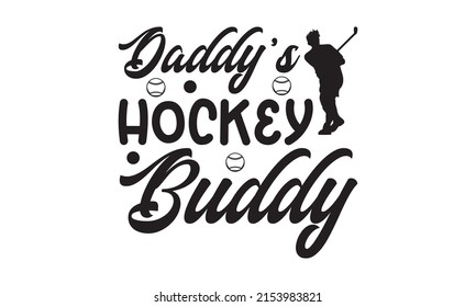 Daddy’s Hockey Buddy - Hockey T-shirt design. Vector graphic for t-shirts and other uses. Typography lettering quote design. softball mom. T-shirt mock-up vector. Eps 10 vector