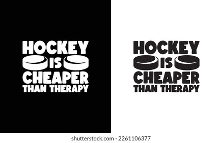 Hockey Is Cheaper Than Therapy Hockey Quote T shirt design, typography