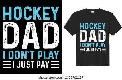 Hockey Dad I Don't Play I Just Pay typography vector t-shirt Design. Perfect for print items and bag, sticker, poster, mug, template. Handwritten vector illustration. Isolated on black background.