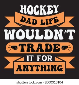Hockey dad life wouldn't trade it for anything for t-shirt and other uses