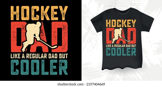 Hockey Dad Like A Regular Dad But Cooler Funny Dad Lover Retro Vintage Father's Day Hockey T-Shirt Design