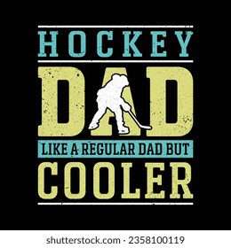 HOCKEY DAD Like a Regular Dad But Cooler.Hockey T-Shirt design, Vector graphics, typographic posters, or banner. 