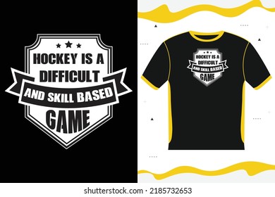 HOCKEY IS A DIFFICULT AND SKILL BASED GAME T-shirt design