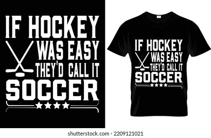   if hockey was easy they'd call it soccer typography,vector, fashion,player,hockey t shirt design