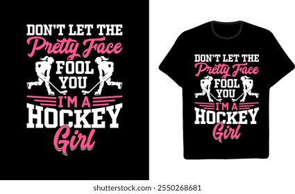 Hockey Girl Graphic T shirt Design Don’t let the pretty face fool you I’m a hockey girl