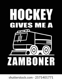 Hockey gives me a Zamboner t-shirt design vector illustration.