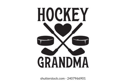 Hockey Grandma - Grandma T-Shirt Design, Handmade calligraphy vector illustration, Conceptual handwritten phrase calligraphic, Cutting Cricut and Silhouette, EPS 10