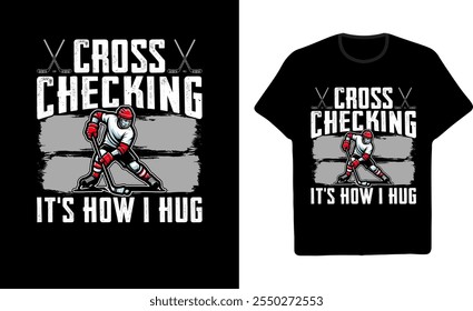 Hockey Graphic T shirt Design  Cross Checking It s How i Hug