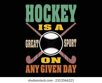 Hockey is a great sport on any given day sport t-shirt design