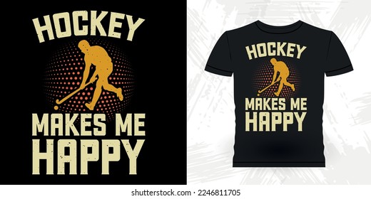 Hockey Makes Me Happy Funny Sports Hockey Player Gift Retro Vintage Mother's Day Hockey T-shirt Design 