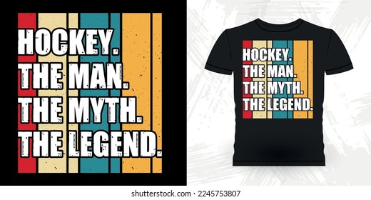 Hockey The Man The Legend Funny Sports Hockey Player Gift Retro Vintage Father's Day Hockey T-shirt Design