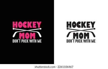 Hockey Mom Don't Puck with Me, Hockey Quote T shirt design, typography