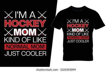 I'm a hockey mom kind of like normal mom just cooler t shirt design vector. This design you can be used in bags, posters, sticker, mugs and also different print items.