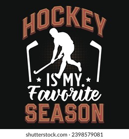 Hockey is my favorite season graphics tshirt design 