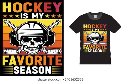 Hockey Is My Favorite Season. ice hockey, gameing 
Creative, typography , Illustration, vector t shirt design template, ready  for print poster, banner, mug, shirt.  
