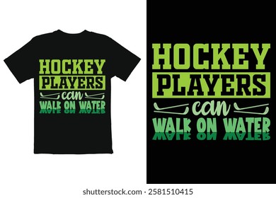 Hockey Players Can Walk on Water T-Shirt Design Motivational graphic design for a hockey t-shirt.