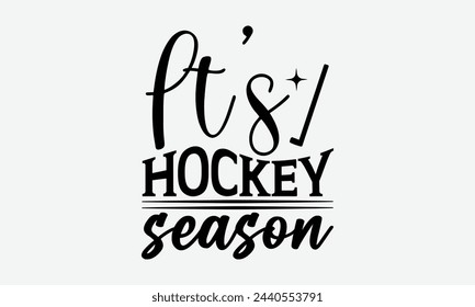 It’s Hockey Season - Mom t-shirt design, isolated on white background, this illustration can be used as a print on t-shirts and bags, cover book, template, stationary or as a poster. svg