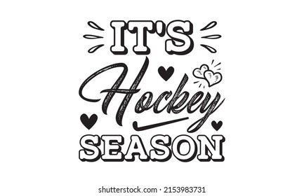 It’s Hockey Season - Typography t-shirt design vector lettering about the workout, fitness, gym, style t-shirt design, about the workout, Typography lettering quote design. softball mom. T-shirt mock-