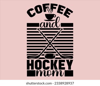 Hockey Svg Design File,Coffee and Hockey Mom design,Coffee And Hockey Mom Svg Cut File,Hockey Svg Cut Files,hockey stick svg, hockey mom Design