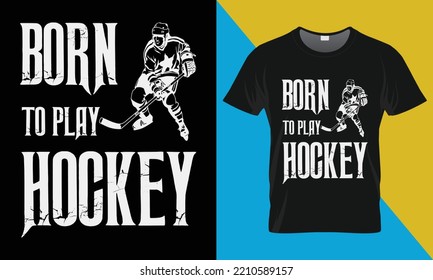 Hockey t-shirt design, Born to play hockey. Hockey, typography, vector, graphic, illustration,  t-shirt design.
