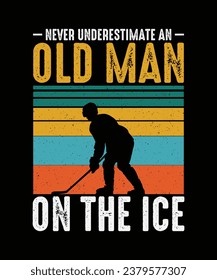 Hockey T-shirt Design Never underestimate an old man on the ice