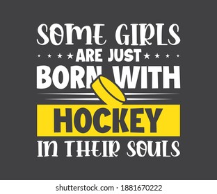 Hockey Tshirt Design, Some girls are just born with hockey in their souls