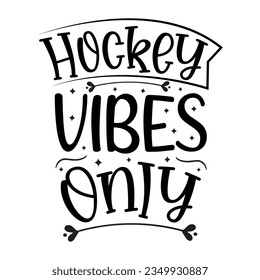 Hockey Vibes Only ,hockey T-shirt design vector Graphic, hockey t-shirt design SVG