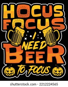 HOCUS FOCUS I NEED BEER TO FOCUS HALLOWEEN TSHIRT - HALLOWEEN T-SHIRT DESIGN