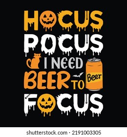 Hocus pocus, I need beer to focus - Halloween quotes t shirt design, vector graphic