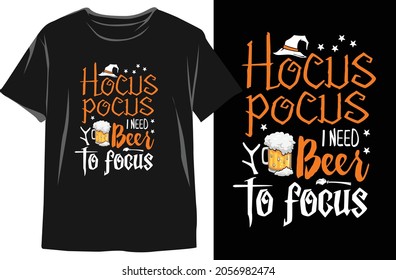 Hocus pocus I need beer to focus-Halloween T-Shirt Design. Halloween Vector Graphic. Halloween T-Shirt Vector. Halloween Vector Graphic For T shirt.