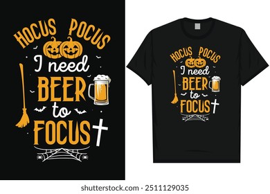 Hocus pocus i need beer happy halloween day 31 October halloween night ghost scary night night witch boo typography graphics tshirt design