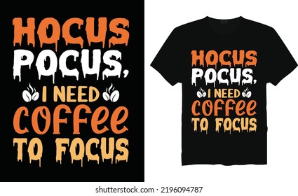 Hocus pocus, i need coffee to focus Halloween T-Shirt Design. Typography vector illustration files for printing ready. Apparel vector template. Handwritten lettering. Modern ink brush calligraphy.
