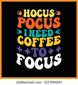 Hocus Pocus I Need Coffee to Focus t-shirt design.