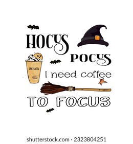 Hocus pocus i need coffee to focus - Halloween quote on white background with broom and witch hat. print, T-shirts, posters, postcards, labels, decorations for Halloween.