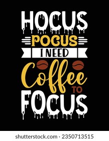 Hocus Pocus I need coffee to Focus Happy Halloween shirt print template, Halloween witch boo horror scary 