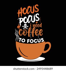 Hocus Pocus I need  Coffee To Focus Halloween Typography T -Shirt Design
