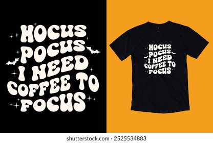 Hocus pocus I need coffee to focus t shirt, Halloween t shirt design