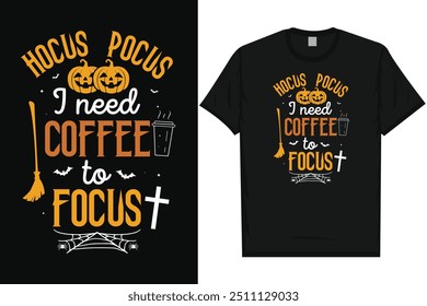 Hocus pocus i need coffee happy halloween day 31 October halloween night ghost scary night night witch boo typography graphics tshirt design