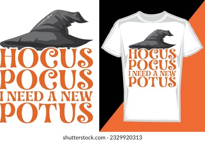 HOCUS POCUS I NEED A NEW POTUS T-SHIRT DESIGN